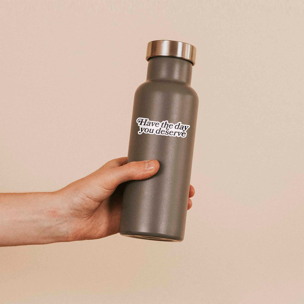 Have the Day You Deserve Sticker for Hydroflask - Funny Quote Decal